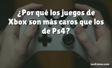 ¿Por qué los juegos de Xbox son más caros que los de Ps4?