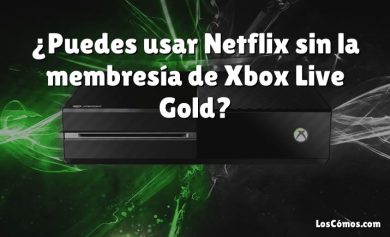 ¿Puedes usar Netflix sin la membresía de Xbox Live Gold?