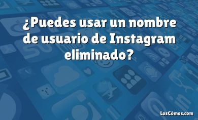 ¿Puedes usar un nombre de usuario de Instagram eliminado?