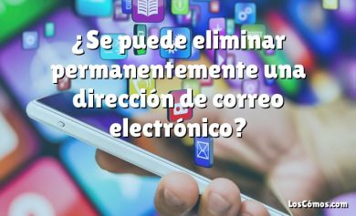 ¿Se puede eliminar permanentemente una dirección de correo electrónico?