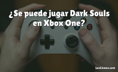 ¿Se puede jugar Dark Souls en Xbox One?