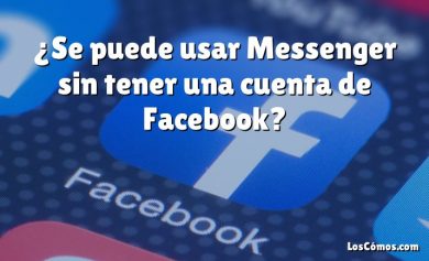¿Se puede usar Messenger sin tener una cuenta de Facebook?